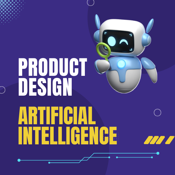 Harnessing Artificial Intelligence to Transform Product Design.